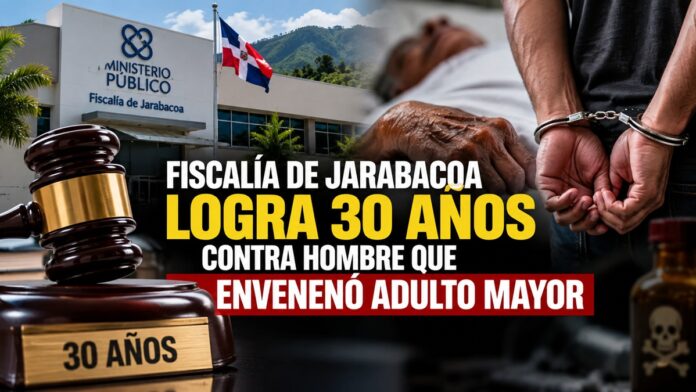 Fiscalia de Jarabacoa logra 30 anos contra hombre que enveneno adulto mayor